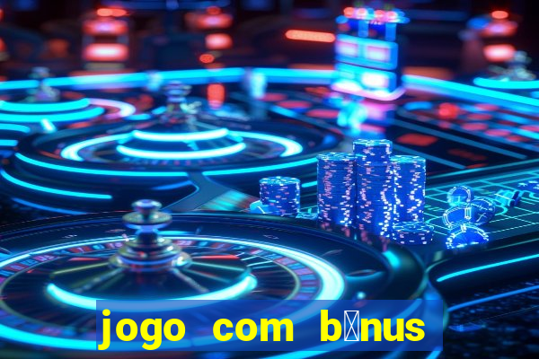 jogo com b么nus no cadastro