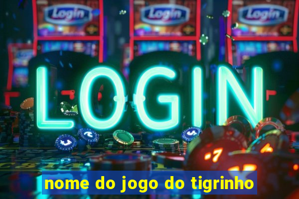 nome do jogo do tigrinho