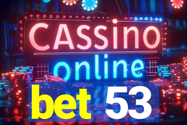 bet 53