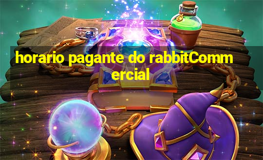 horario pagante do rabbitCommercial