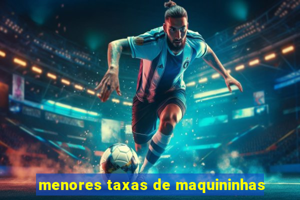 menores taxas de maquininhas