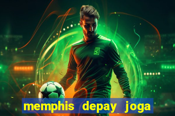 memphis depay joga contra fortaleza