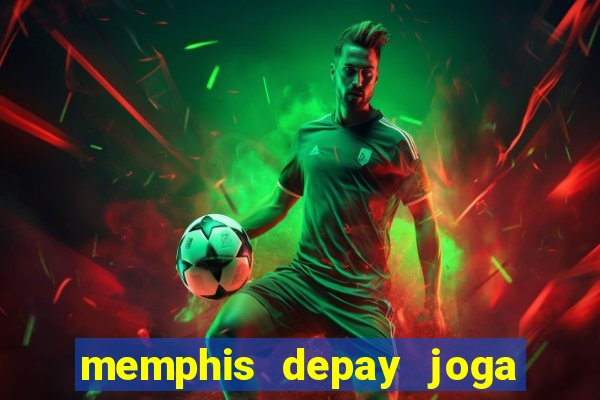 memphis depay joga contra fortaleza