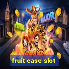 fruit case slot