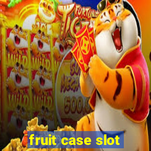 fruit case slot