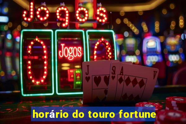 horário do touro fortune