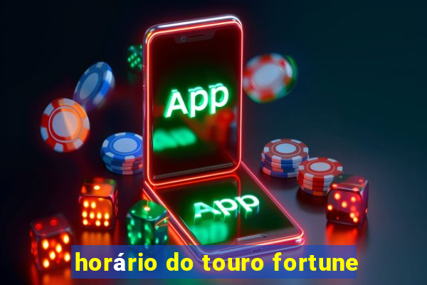 horário do touro fortune