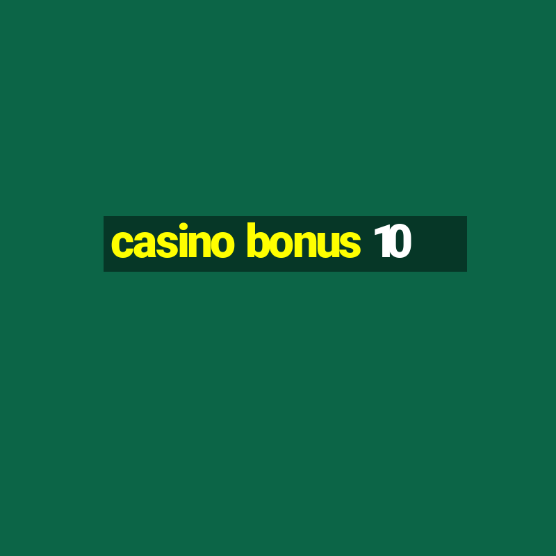 casino bonus 10