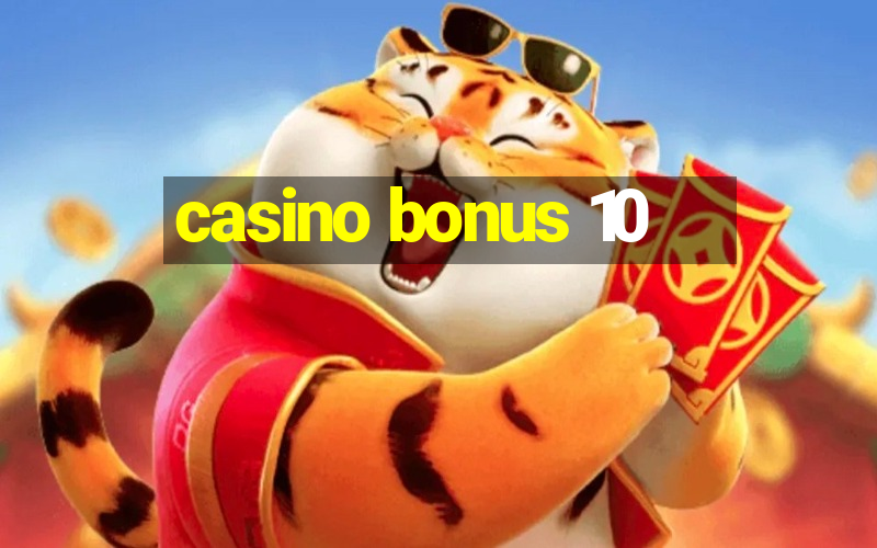 casino bonus 10