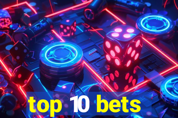 top 10 bets