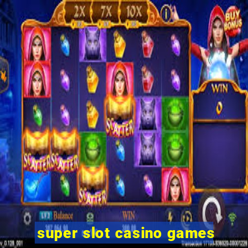 super slot casino games