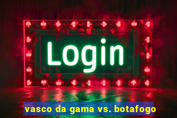 vasco da gama vs. botafogo