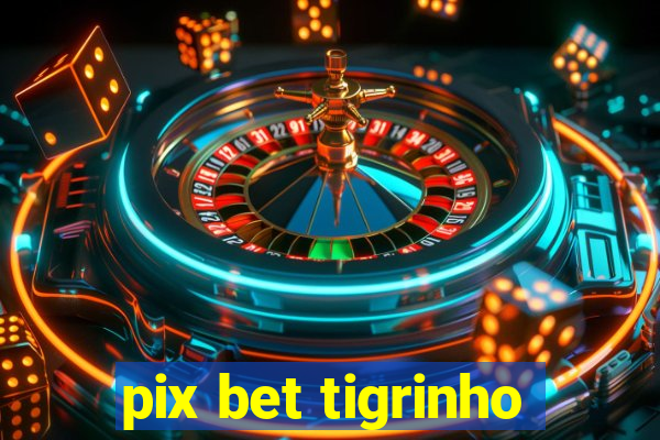 pix bet tigrinho