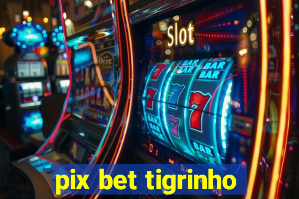 pix bet tigrinho