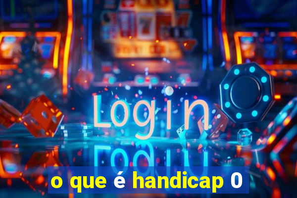 o que é handicap 0