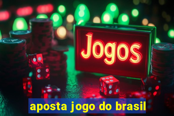 aposta jogo do brasil