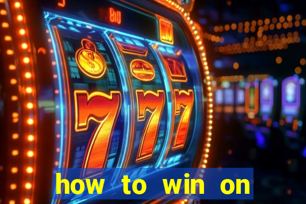 how to win on slot machines every time