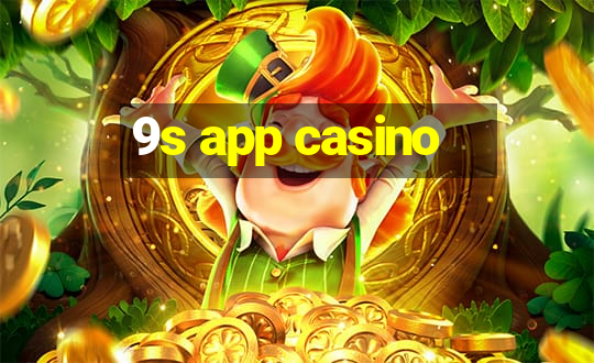 9s app casino