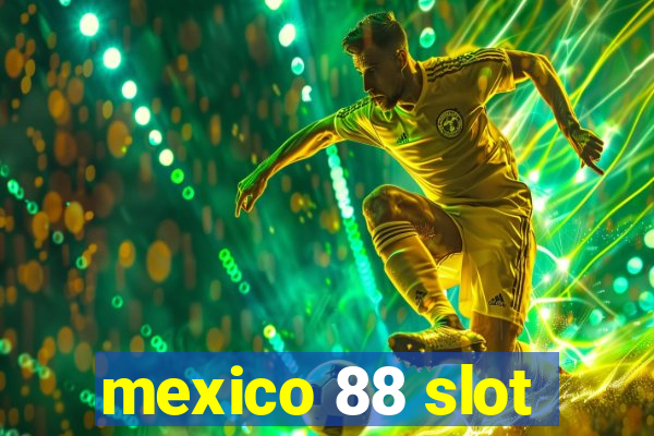 mexico 88 slot