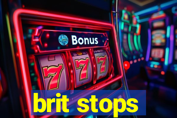 brit stops