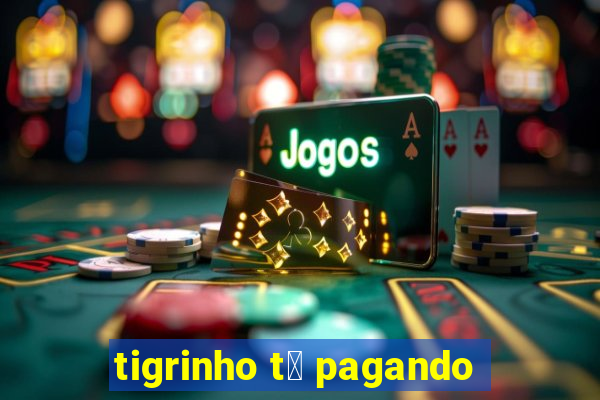 tigrinho t谩 pagando