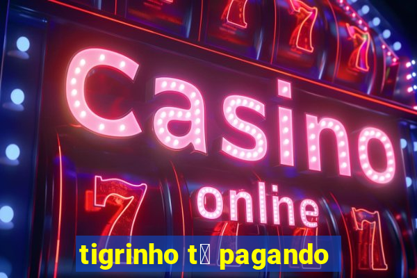 tigrinho t谩 pagando