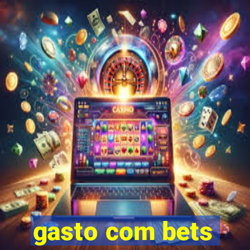 gasto com bets