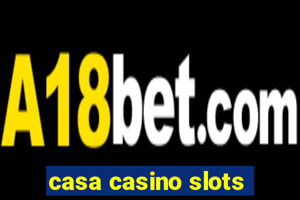 casa casino slots