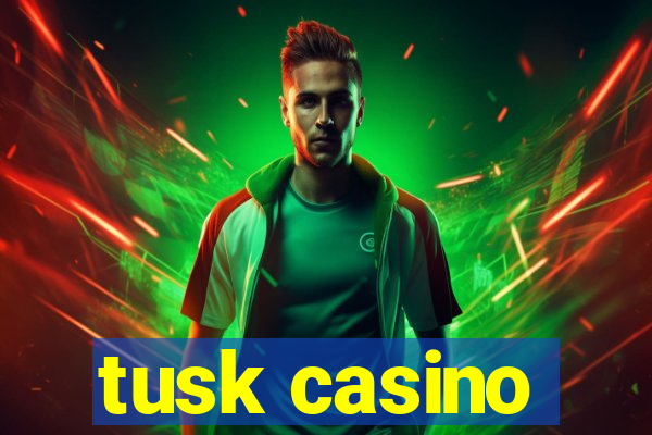 tusk casino