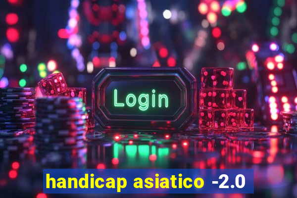 handicap asiatico -2.0