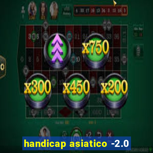 handicap asiatico -2.0