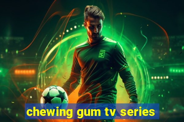 chewing gum tv series