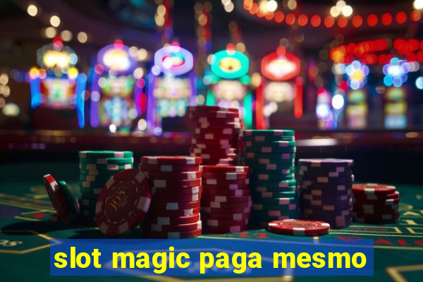 slot magic paga mesmo