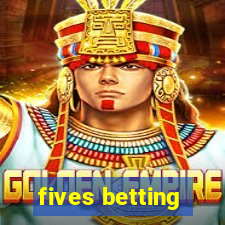 fives betting