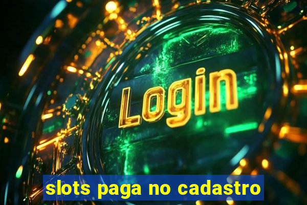 slots paga no cadastro