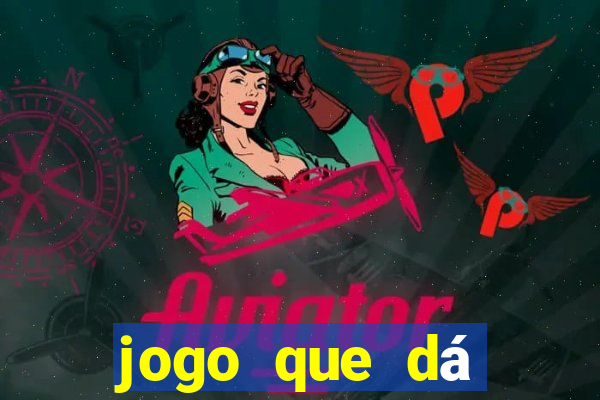 jogo que dá dinheiro real