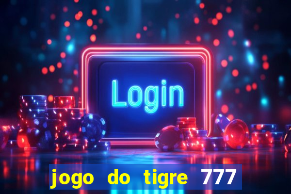 jogo do tigre 777 fortune tiger