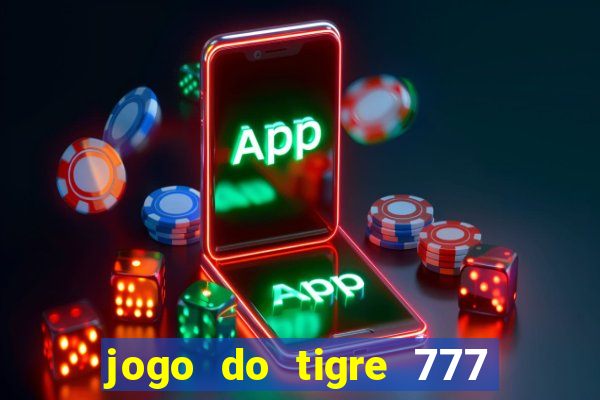 jogo do tigre 777 fortune tiger