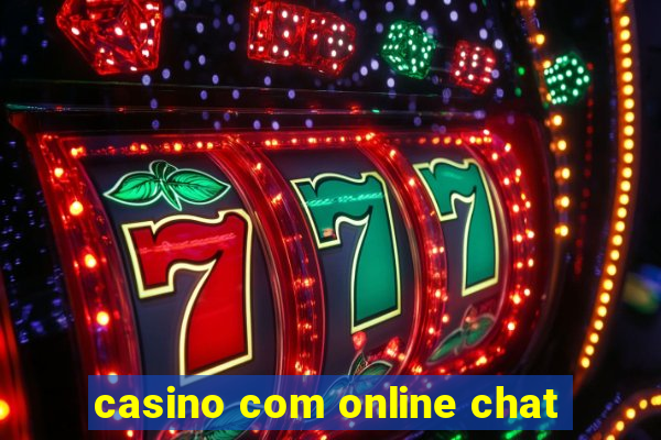 casino com online chat