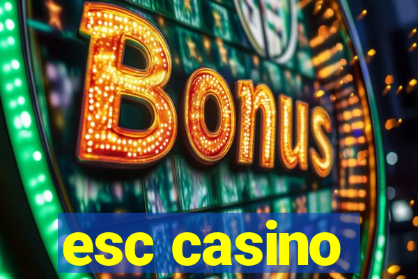 esc casino