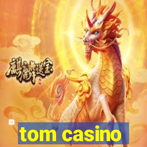 tom casino