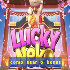 como usar o bonus vai de bet