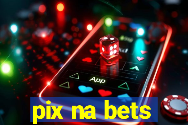 pix na bets