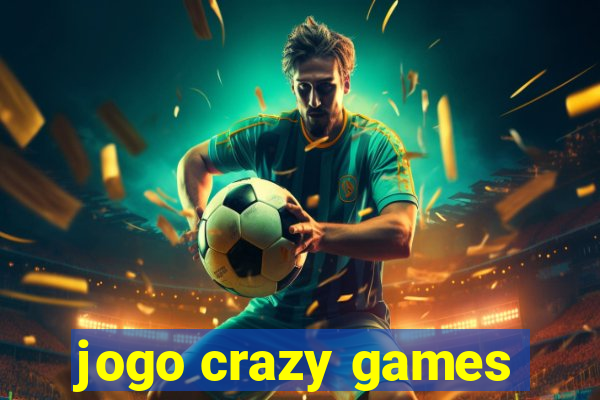 jogo crazy games