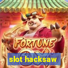 slot hacksaw