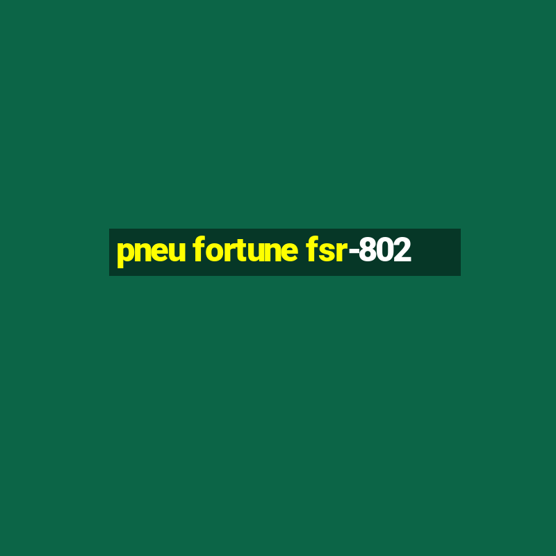 pneu fortune fsr-802