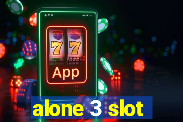 alone 3 slot