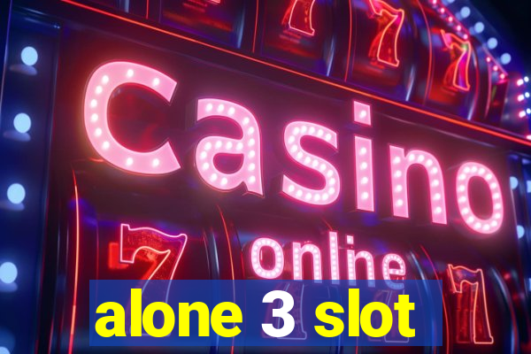 alone 3 slot