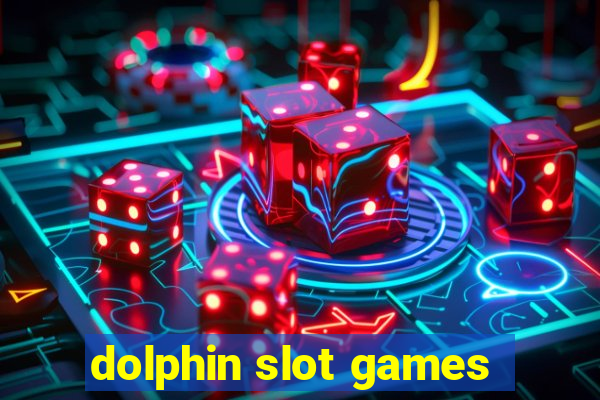 dolphin slot games