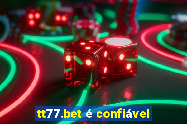 tt77.bet é confiável